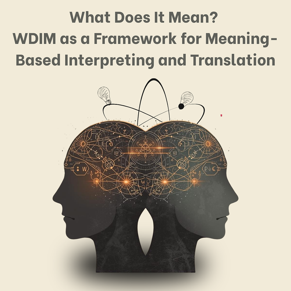 What Does It Mean? WDIM as a Framework for Meaning-Based Interpreting and Translation